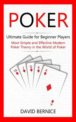 Poker: Guía definitiva para jugadores principiantes (La teoría de póquer moderna más sencilla y eficaz del mundo del póquer) - Poker: Ultimate Guide for Beginner Players (Most Simple and Effective Modern Poker Theory in the World of Poker)