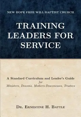 Formación de líderes para el servicio: Un plan de estudios estándar y guía del líder para ministros, diáconos, madres-diaconisas y síndicos - Training Leaders For Service: A Standard Curriculum and Leader's Guide for Ministers, Deacons, Mothers-Deaconesses, Trustees