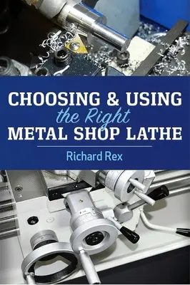 Elección y uso del torno adecuado para metalistería - Choosing & Using the Right Metal Shop Lathe