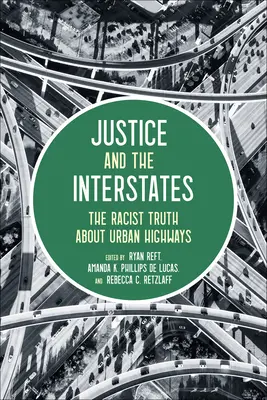 La justicia y las interestatales: La verdad racista sobre las autopistas urbanas - Justice and the Interstates: The Racist Truth about Urban Highways