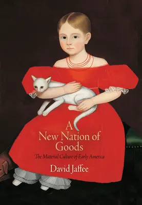 Una nueva nación de bienes: La cultura material de la América primitiva - A New Nation of Goods: The Material Culture of Early America