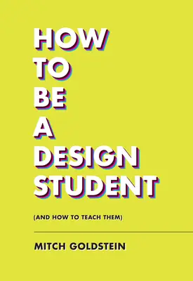 Cómo ser un estudiante de diseño (y cómo enseñarles) - How to Be a Design Student (and How to Teach Them)