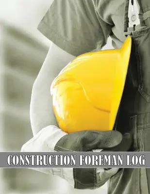 Construcción Foreman Log: La mejor idea de regalo para capataces, jefes de obra, encargados de construcción, registro de mano de obra, tareas, calendarios, etc. - Construction Foreman Log: Amazing Gift Idea for Foremen, Construction Site Managers Tracker to Record Workforce, Tasks, Schedules, Construction