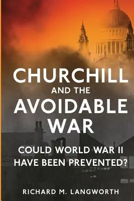 Churchill y la guerra evitable: ¿Se podría haber evitado la Segunda Guerra Mundial? - Churchill and the Avoidable War: Could World War II have been Prevented?