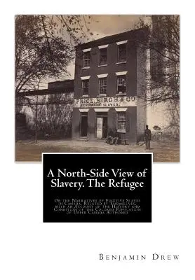 Una visión norteña de la esclavitud. The Refugee: Or the Narratives of Fugitive Slaves in Canada. Relatados por ellos mismos, con una reseña de la historia y la historia de la esclavitud. - A North-Side View of Slavery. The Refugee: Or the Narratives of Fugitive Slaves in Canada. Related by Themselves, with an Account of the History and C