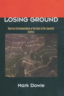 Perdiendo terreno: El ecologismo estadounidense a finales del siglo XX - Losing Ground: American Environmentalism at the Close of the Twentieth Century