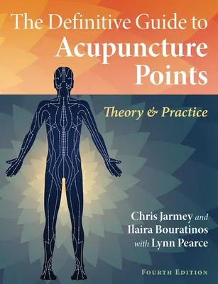 La Guía Definitiva de los Puntos de Acupuntura: Teoría y Práctica - The Definitive Guide to Acupuncture Points: Theory and Practice