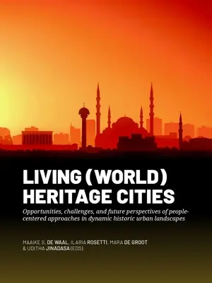 Ciudades vivas del patrimonio (mundial): Oportunidades, retos y perspectivas futuras de los enfoques centrados en las personas en paisajes urbanos históricos dinámicos - Living (World) Heritage Cities: Opportunities, Challenges, and Future Perspectives of People-Centered Approaches in Dynamic Historic Urban Landscapes
