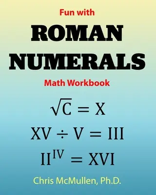 Cuaderno de matemáticas Fun with Roman Numerals - Fun with Roman Numerals Math Workbook