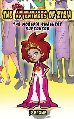 Las desventuras de Zyria: El superhéroe más pequeño del mundo - The MisAdventures of Zyria: The World's Smallest Superhero