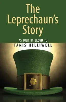 La historia del duende: Contada por Lloyd a Tanis Helliwell - The Leprechaun's Story: As told by Lloyd to Tanis Helliwell