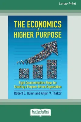 La economía del propósito superior: Ocho pasos contraintuitivos para crear una organización impulsada por un propósito [Standard Large Print 16 Pt Edition]. - The Economics of Higher Purpose: Eight Counterintuitive Steps for Creating a Purpose-Driven Organization [Standard Large Print 16 Pt Edition]