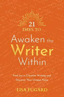 21 días para despertar al escritor que llevas dentro: Encuentre la alegría en la escritura creativa y descubra su voz única - 21 Days to Awaken the Writer Within: Find Joy in Creative Writing and Discover Your Unique Voice