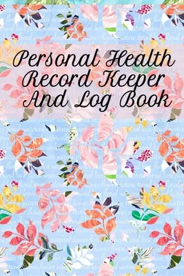 Libro de registro de salud personal: Seguimiento y registro de sus hábitos saludables diarios con su libro de seguimiento personal - Personal Health Record Keeper And Log Book: Tracking & Logging Your Daily Healthy Habits With Your Personal Tracker Book