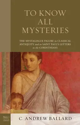 Conocer todos los misterios: La figura del mistagogo en la Antigüedad clásica y en las cartas de San Pablo a los Corintios - To Know All Mysteries: The Mystagogue Figure in Classical Antiquity and in Saint Paul's Letters to the Corinthians