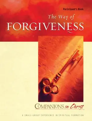 El camino del perdón Libro del participante: Compañeros en Cristo - The Way of Forgiveness Participant's Book: Companions in Christ