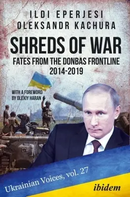 Jirones de guerra: Destinos desde el frente del Donbás, 2014-2019 - Shreds of War: Fates from the Donbas Frontline, 2014-2019