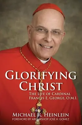 Glorificar a Cristo: La vida del cardenal Francis E. George, O.M.I. - Glorifying Christ: The Life of Cardinal Francis E. George, O.M.I.