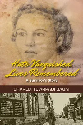 Odio vencido, vidas recordadas: La historia de un superviviente - Hate Vanquished, Lives Remembered: A Survivor's Story