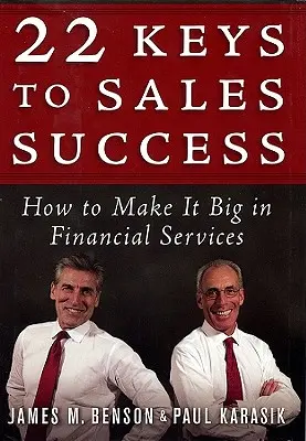 22 claves para el éxito en las ventas: Cómo triunfar en los servicios financieros - 22 Keys to Sales Success: How to Make It Big in Financial Services