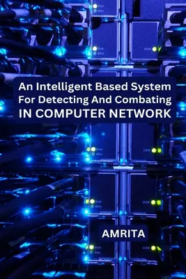 Un sistema basado en la inteligencia para detectar y combatir en la red informática - An Intelligent Based System for Detecting and Combating in Computer Network