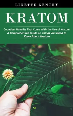 Kratom: Innumerables beneficios que vienen con el uso de Kratom (Una guía completa sobre las cosas que usted necesita saber acerca de Kratom) - Kratom: Countless Benefits That Come With the Use of Kratom (A Comprehensive Guide on Things You Need to Know About Kratom)