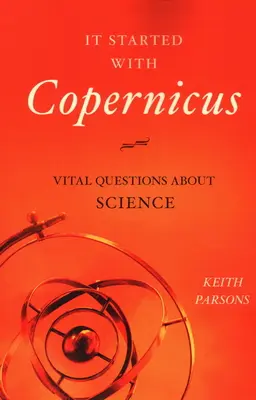 Todo empezó con Copérnico: Cuestiones vitales sobre la ciencia - It Started with Copernicus: Vital Questions about Science