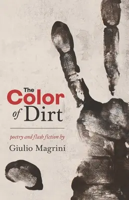 El color de la suciedad: poesía y ficción flash de Giulio Magrini - The Color of Dirt: Poetry and Flash Fiction by Giulio Magrini