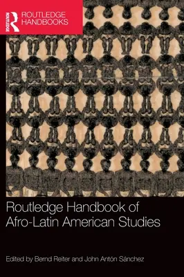 Routledge Handbook of Afro-Latin American Studies (Manual Routledge de estudios afrolatinoamericanos) - Routledge Handbook of Afro-Latin American Studies