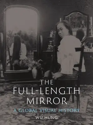 El espejo de cuerpo entero: Una historia visual global - The Full-Length Mirror: A Global Visual History