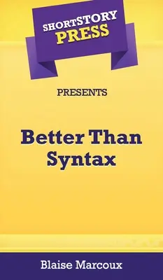 Short Story Press Presenta Better Than Syntax - Short Story Press Presents Better Than Syntax