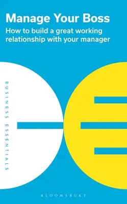 Gestione a su jefe: cómo construir una buena relación laboral con su superior - Manage Your Boss: How to Build a Great Working Relationship with Your Manager