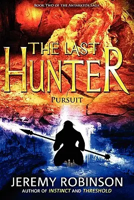 El Último Cazador - Persecución (Libro 2 de la Saga de Antarktos) - The Last Hunter - Pursuit (Book 2 of the Antarktos Saga)