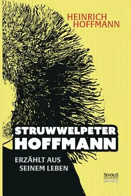 Struwwelpeter-Hoffmann erzhlt aus seinem Leben