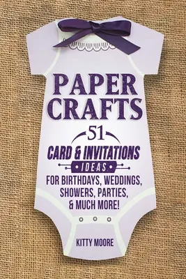 Manualidades de papel: 51 tarjetas e invitaciones para cumpleaños, bodas, duchas, fiestas y mucho más. (2ª Edición) - Paper Crafts: 51 Card & Invitation Crafts For Birthdays, Weddings, Showers, Parties, & Much More! (2nd Edition)