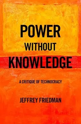 El poder sin conocimiento: Crítica de la tecnocracia - Power Without Knowledge: A Critique of Technocracy