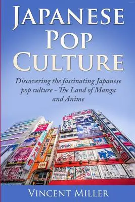 Cultura Pop Japonesa: Descubra la fascinante cultura pop japonesa - El país del manga y el anime - Japanese Pop Culture: Discovering the Fascinating Japanese Pop Culture - The Land of Manga and Anime