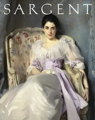 John Singer Sargent: Edición de obras maestras - John Singer Sargent: Masterpiece Edition