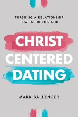 Citas centradas en Cristo: En busca de una relación que glorifique a Dios - Christ-Centered Dating: Pursuing a Relationship That Glorifies God