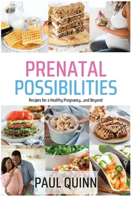 Posibilidades prenatales: Recetas para un embarazo sano... y más allá - Prenatal Possibilities: Recipes for a Healthy Pregnancy...and Beyond