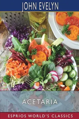 Acetaria (Esprios Clásicos): Un discurso de sallets - Acetaria (Esprios Classics): A Discourse of Sallets
