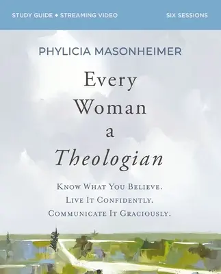 Toda mujer es teóloga: Conoce lo que crees. Vívelo con confianza. Comunícalo con gracia. - Every Woman a Theologian Workbook: Know What You Believe. Live It Confidently. Communicate It Graciously.