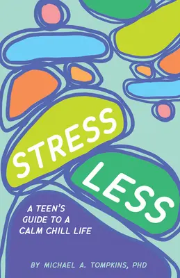 Menos estrés: Guía del adolescente para una vida tranquila y relajada - Stress Less: A Teen's Guide to a Calm Chill Life