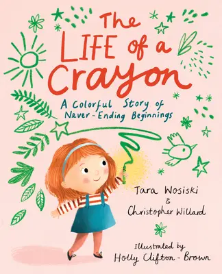 La vida de un lápiz de color: Una colorida historia de comienzos interminables - The Life of a Crayon: A Colorful Story of Never-Ending Beginnings