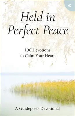 En perfecta paz: 100 devociones para calmar tu corazón - Held in Perfect Peace: 100 Devotions to Calm Your Heart