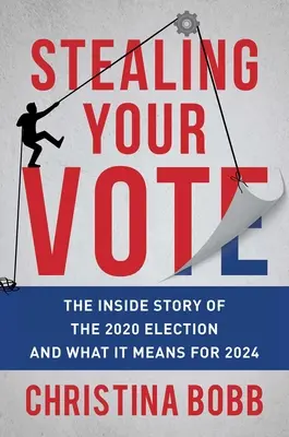 Robo de votos: la historia interna de las elecciones de 2020 y su significado para 2024 - Stealing Your Vote: The Inside Story of the 2020 Election and What It Means for 2024