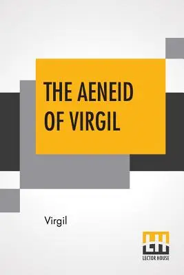 La Eneida de Virgilio: Traducida al inglés por J. W. Mackail - The Aeneid Of Virgil: Translated Into English By J. W. Mackail