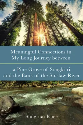 Conexiones significativas en mi largo viaje entre un pinar de Songki-Ri y la orilla del río Siuslaw - Meaningful Connections in My Long Journey Between a Pine Grove of Songki-Ri and the Bank of the Siuslaw River