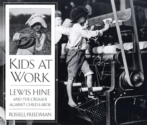 Kids at Work: Lewis Hine y la cruzada contra el trabajo infantil - Kids at Work: Lewis Hine and the Crusade Against Child Labor