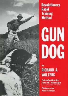 Perro de caza: Método revolucionario de adiestramiento rápido - Gun Dog: Revolutionary Rapid Training Method